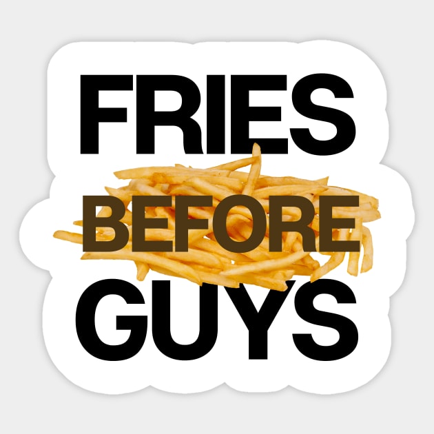 Fries Before Guys Sticker by theoddstreet